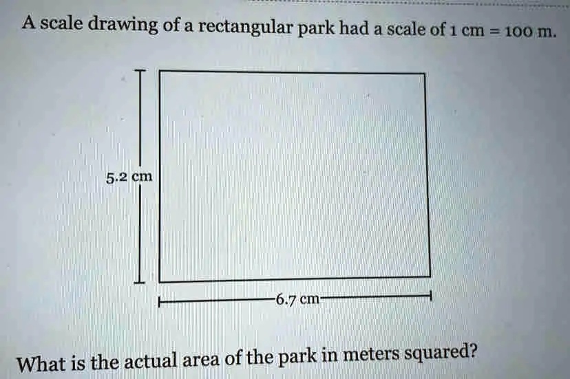 SOLVED: A scale drawing of a rectangular park had a scale of 1 cm 100 m ...