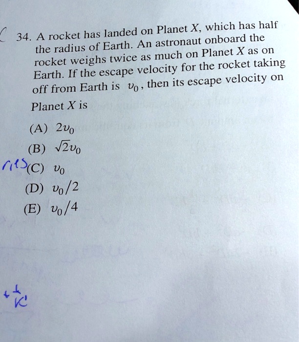 34.A rocket has landed on X,which has half the radius of Earth