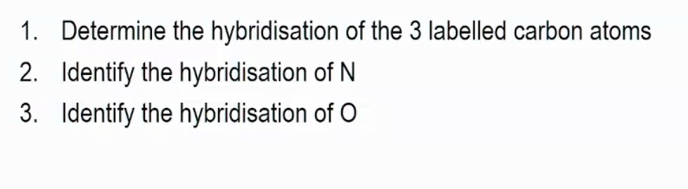 1 determine the hybridisation of the 3 labelled carbon atoms...