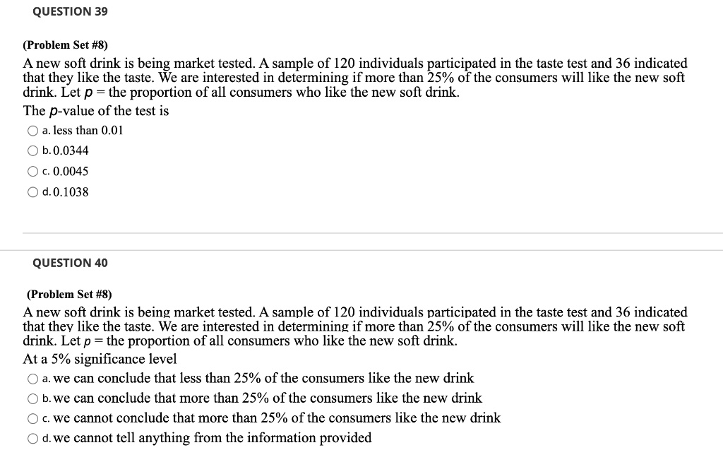 SOLVED: QUESTION 39 (Problem Set #8) A new soft drink is being market ...