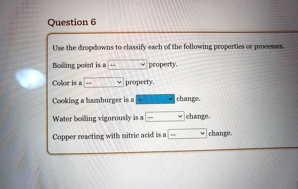 SOLVED Question 6 Use the dropdowns to classify each of the following