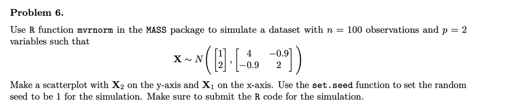 SOLVED: Problem 6. Use R function mvrnorm in the MASS package to ...