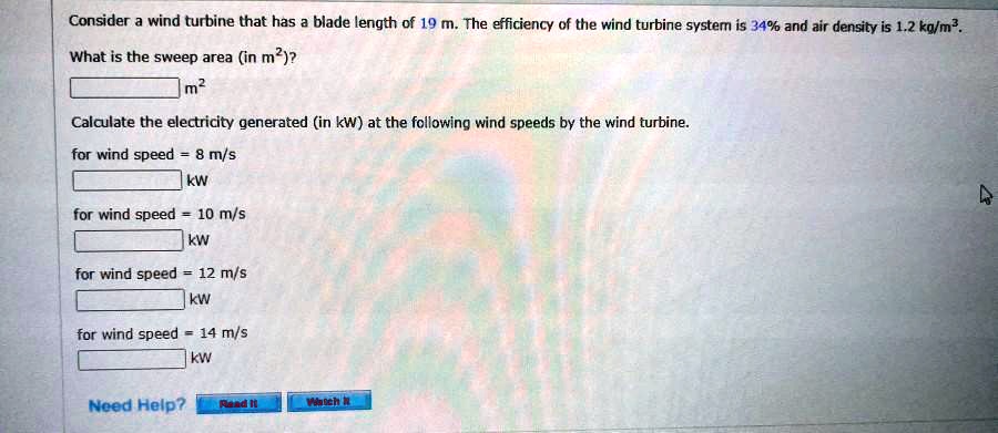 Consider a wind turbine that has a blade length of 19 m. The efficiency ...