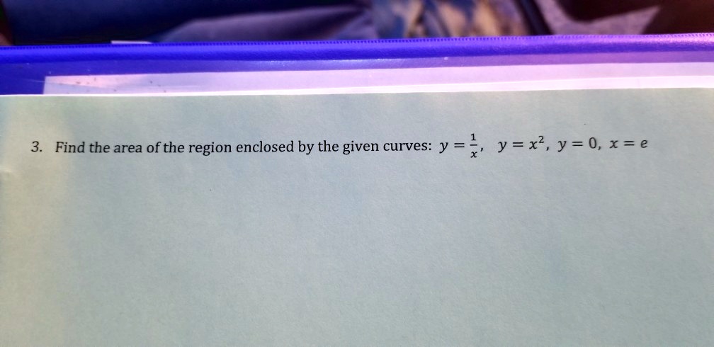 Solved Find The Area Of The Region Enclosed By The Given Curves Y Y X Y 0 E