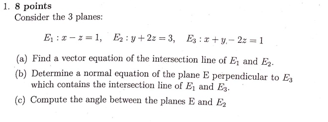 SOLVED: 1. 8 points Consider the 3 planes: E:x-z=1,E:y+2z=3,E3:x+y.-2z ...