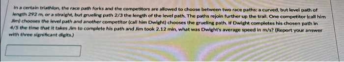 In a certain triathlon, the race path forks and the competitors are allowed to choose between two race paths: a curved, but level path of length 292 m, or a straight, but grueling path (2)/(3) the length of the level path. The paths rejoin further up the trail. One competitor (call him Jim) chooses the level path and another competitor (call him Dwight) chooses the grueling path. If Dwight completes his chosen path in (4)/(5) the time that it takes Jim to complete his path and Jim took 2.12 min, what was Dwight's average speed in m/s? (Report your answer with three significant digits.)
