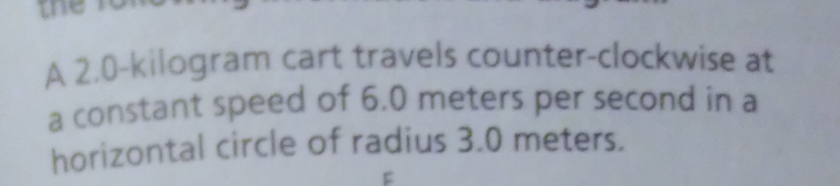 A 2.0-kilogram cart travels counter-clockwise at a constant speed of 6. ...