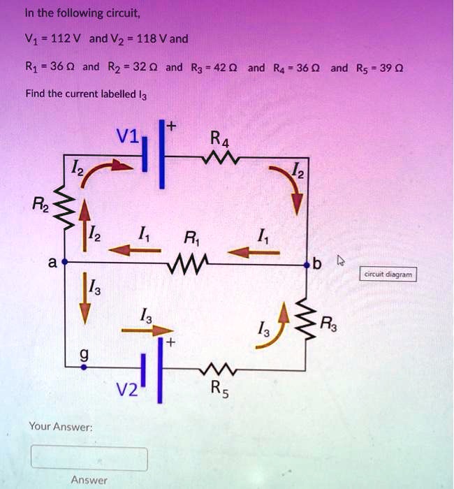 In the following circuit,
V1 = 112 V and V2 = 118 V and
R1 = 36 ? and R2 = 32 ? and R3 = 42 ? and R4 = 36 ? and R5 = 39 ?
Find the current labelled I3