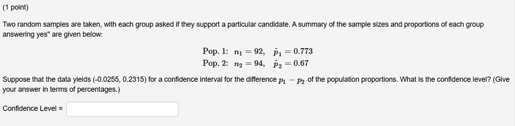 SOLVED: point) Two random samples are taken, with each group asked if ...