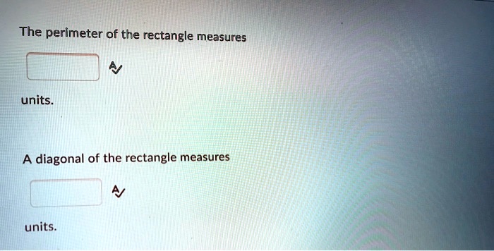 the perimeter of the rectangle measures units a diagonal of the rectangle measures units 23334