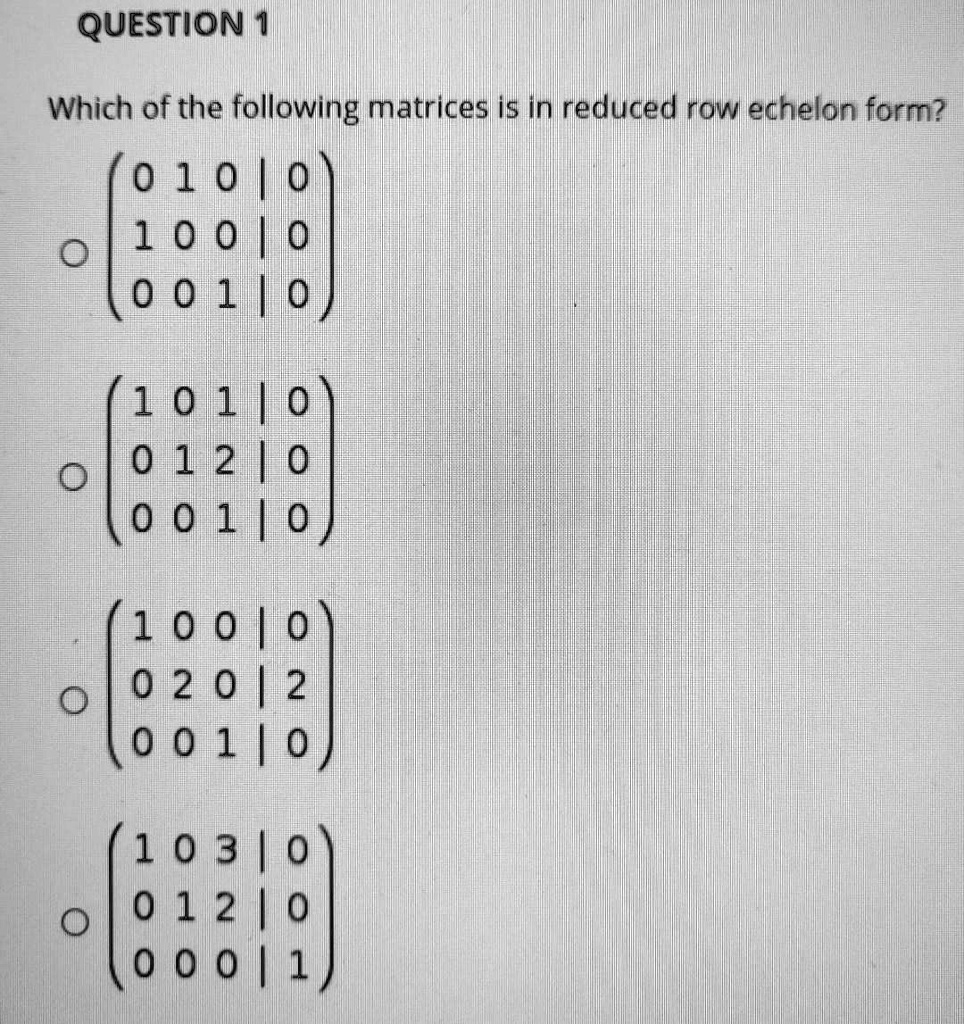 SOLVED QUESTION 1 Which of the following matrices is in reduced