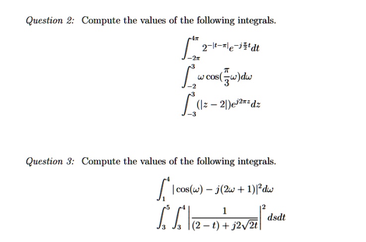 SOLVED:Question 2: Compute The Values Of The Following Integrals 2-It ...