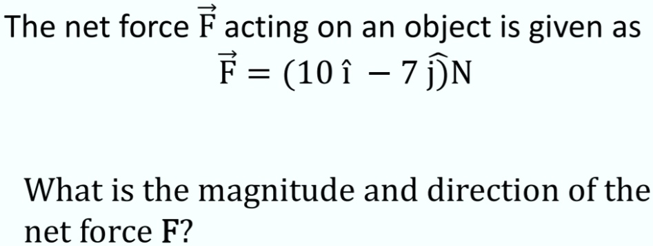 SOLVED: The net force F acting on an object is given as F=(101 7jJN ...