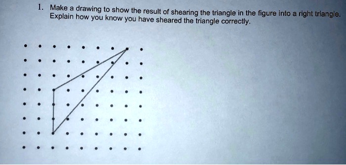 Solved Make A Drawing To Show The Result Of Shearing The Triangle In The Figure Into A Right 9393