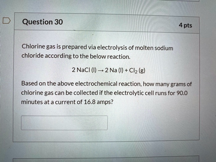 SOLVED: Question 30 4 Pts Chlorine Gas Is Prepared Via Electrolysis Of ...