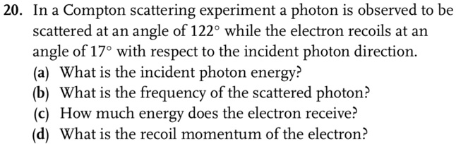 20. In a Compton scattering experiment a photon is observed to be ...
