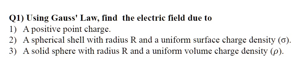 SOLVED:Q1) Using Gauss' Law, find the electric field due to 1) A ...