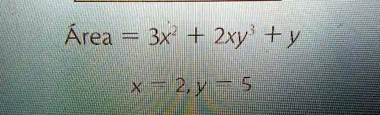 Area = 3x² + 2xy³ + y
x = 2, y = 5