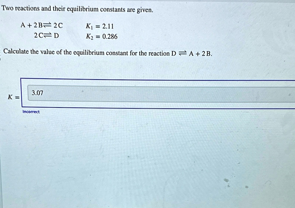 Two reactions and their equilibrium constants are given. A+2B⇌2C,K(1)=2 ...