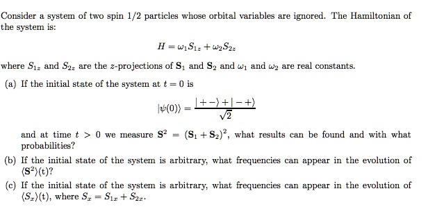 Consider a system of two spin 1/2 particles whose orbital variables are ...