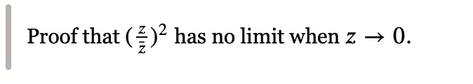 Proof that ((z)/(z))^2 has no limit when z → 0.