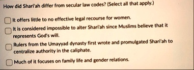 how did shariah differ from secular law codes select all that apply it offers little to no effective legal recourse for women it is considered impossible to alter shariah since muslims belie 30054