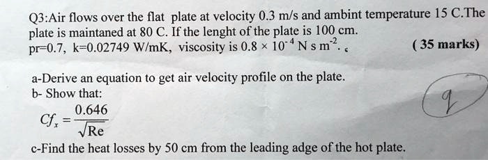 SOLVED: Q3: Air flows over the flat plate at a velocity of 0.3 m/s and ...