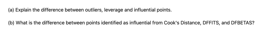 SOLVED: (a) Explain the difference between outliers, leverage and ...