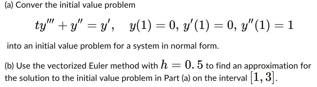 SOLVED: (a) Conver the initial value problem ty" +y" = y' , y(1) = 0, y ...