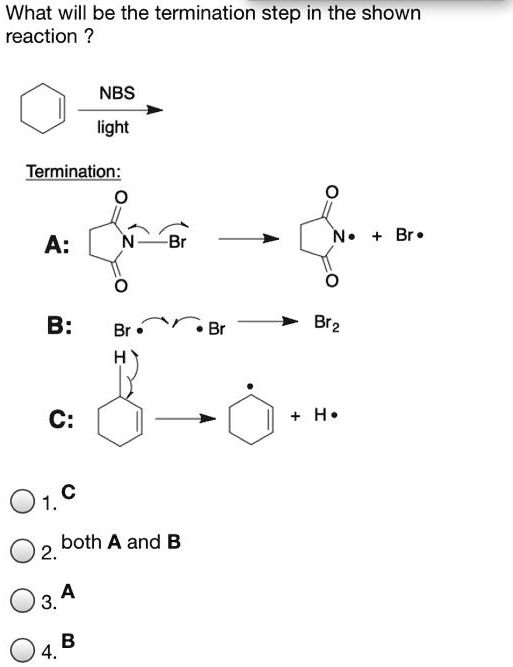 SOLVED: What will be the termination step in the shown reaction NBS ...