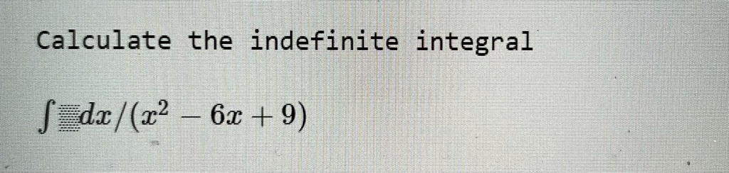 Calculate the indefinite integral ∫dx (x^2 - 6x + 9)