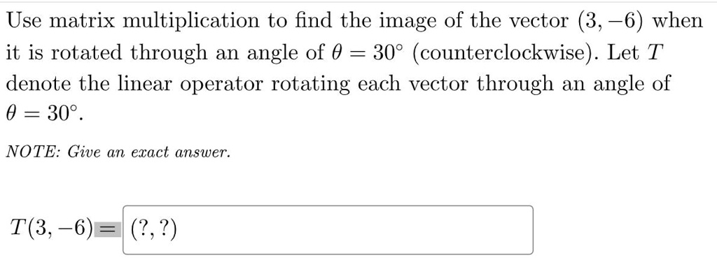 SOLVED: Use matrix multiplication to find the image of the vector (3, 6 ...