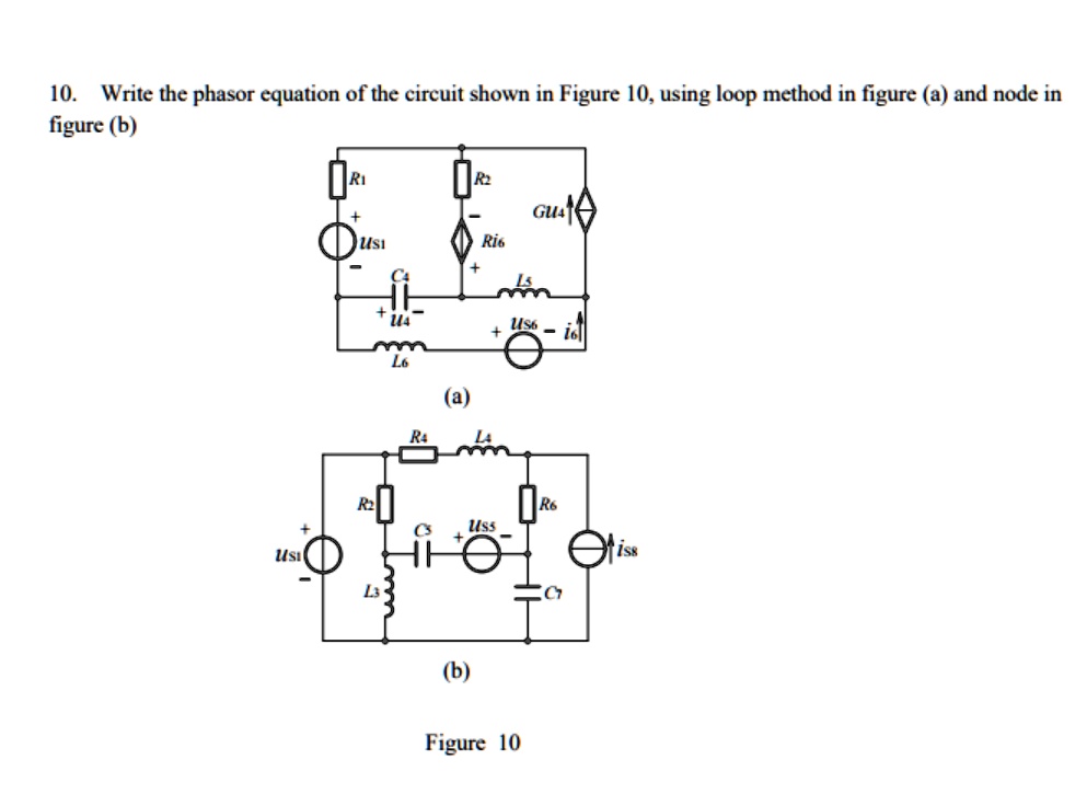 10. Write the phasor equation of the circuit shown in Figure 10, using loop method in figure (a) and node in figure (b)
