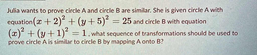 SOLVED: Julia Wants To Prove Circle A And Circle B Are Similar: She Is ...