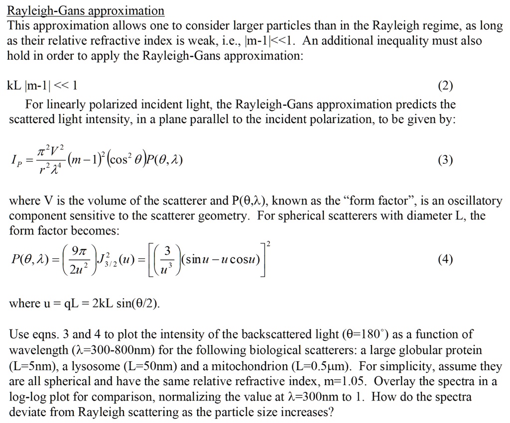 rayleigh gans approximation this approximation allows one to consider larger particles than in the rayleigh regime as long as their relative refractive index is weak ie m 11 an additional in 16047