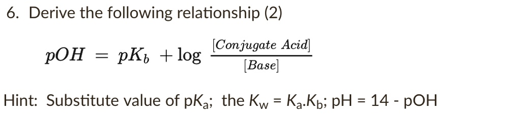 6 Derive the following relationship (2) [Conjugate Acid] pOH = pKb log ...