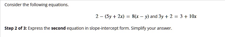 consider the following equations 2 5y 2x 8x y text and 3y 2 3 10x step 2 of 3 express the second equation in slope intercept form simplify your answer 01416