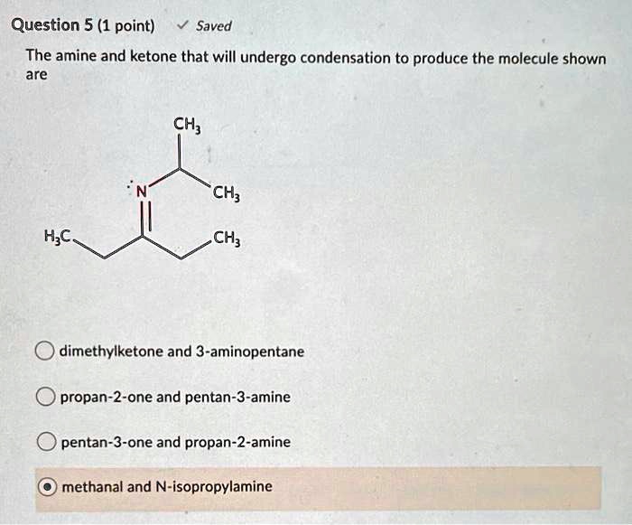 SOLVED: Question 5 (1 point) Saved The amine and ketone that will ...