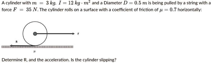 SOLVED: A cylinder with mass m = 3 kg, I = 12 kgÂ·mÂ², and Diameter D ...