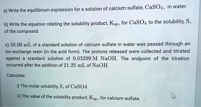 Solved Write The Equilibrium Expression For A Solution Of Calcium Sulfate Cas04 In Water B