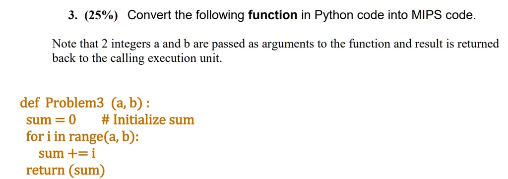 SOLVED: (25%) Convert the following function in Python code into MIPS ...