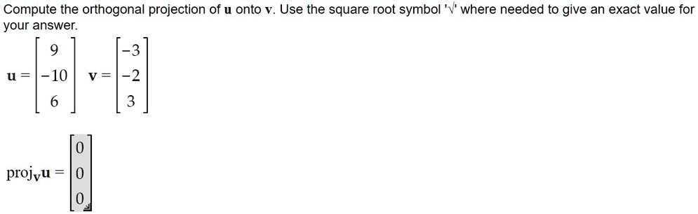 SOLVED: Compute the orthogonal projection of u onto v. Use the square ...