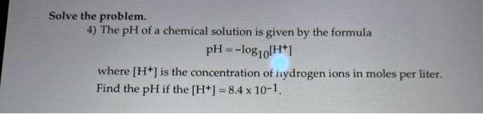 Solvedsolve The Problem The Ph Of A Chemical Solution Is Given By The Formula Ph 1og10 H 7215