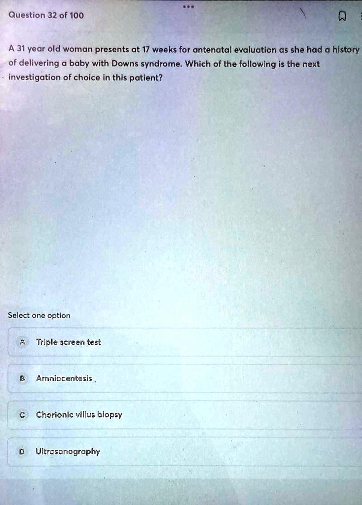 SOLVED: Question 32 of 100 A 31 year old woman presents at 17 weeks for ...