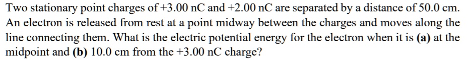 SOLVED: Two stationary point charges of+3.00 nC and +2.00 nC are ...