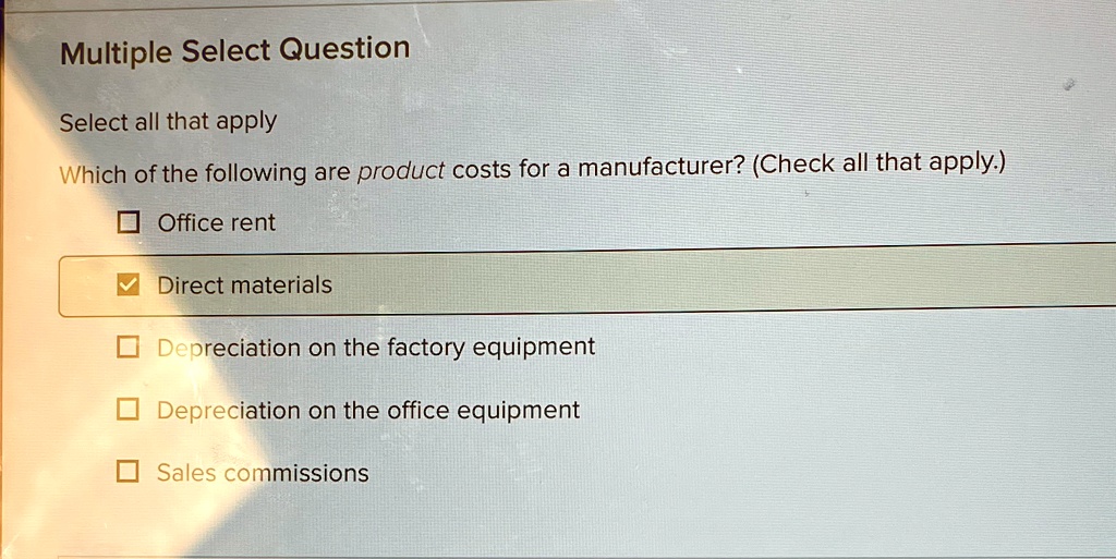 Which Of The Following Are Product Costs For A Manufacturer multiple select question select all that apply which of the following