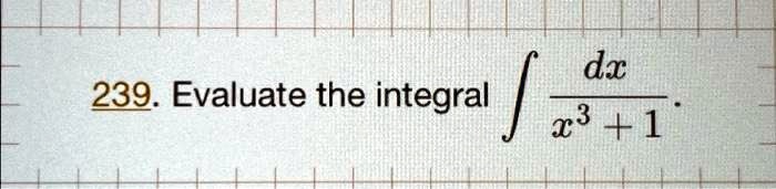 239. Evaluate the integral ∫(dx)/(x^3 + 1). 