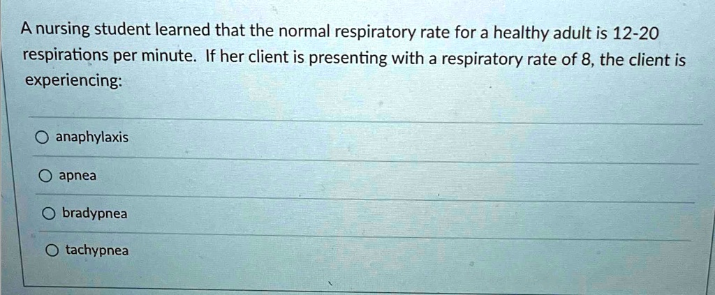 [GET ANSWER] a nursing student learned that the normal respiratory rate ...