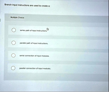 Multiple Choice Input branch input instructions are used to create a multiple choice series ...