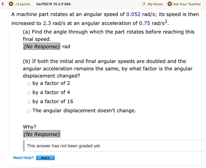SOLVED A machine part rotates at an angular speed of 0.052 rad/s; its
